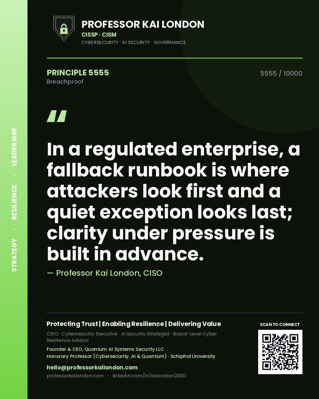 Professor Kai London principle 5555: In a regulated enterprise, a fallback runbook is where attackers look first and a quiet exception looks last; clarity under pressure is built in advance.