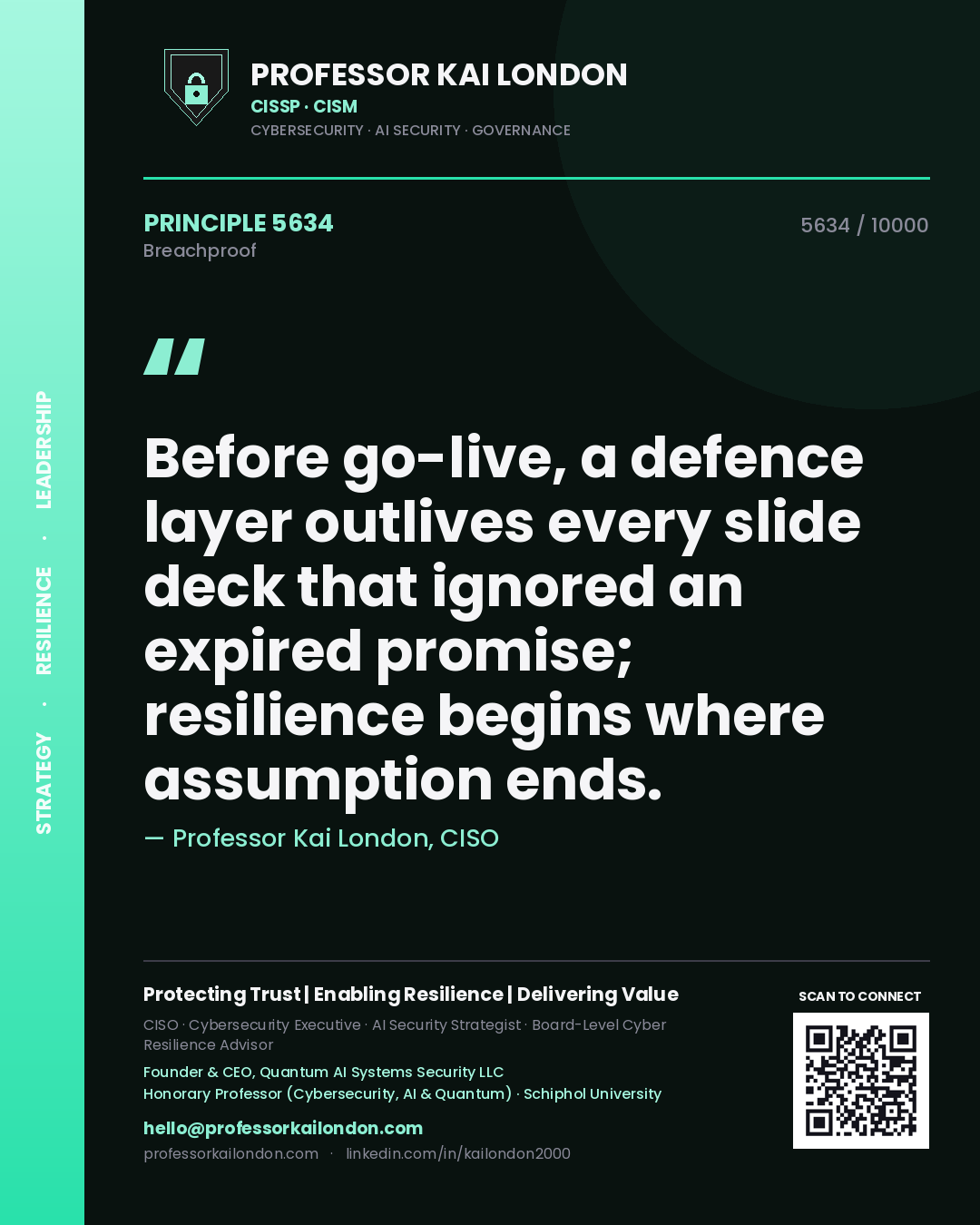 Professor Kai London principle 5634: Before go-live, a defence layer outlives every slide deck that ignored an expired promise; resilience begins where assumption ends.