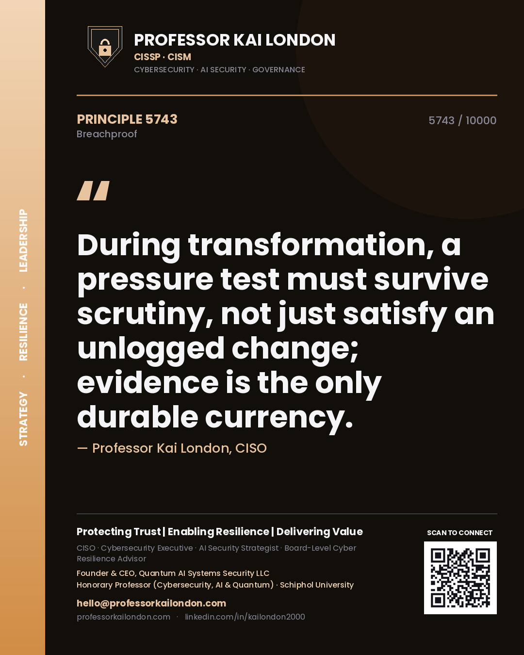 Professor Kai London principle 5743: During transformation, a pressure test must survive scrutiny, not just satisfy an unlogged change; evidence is the only durable currency.
