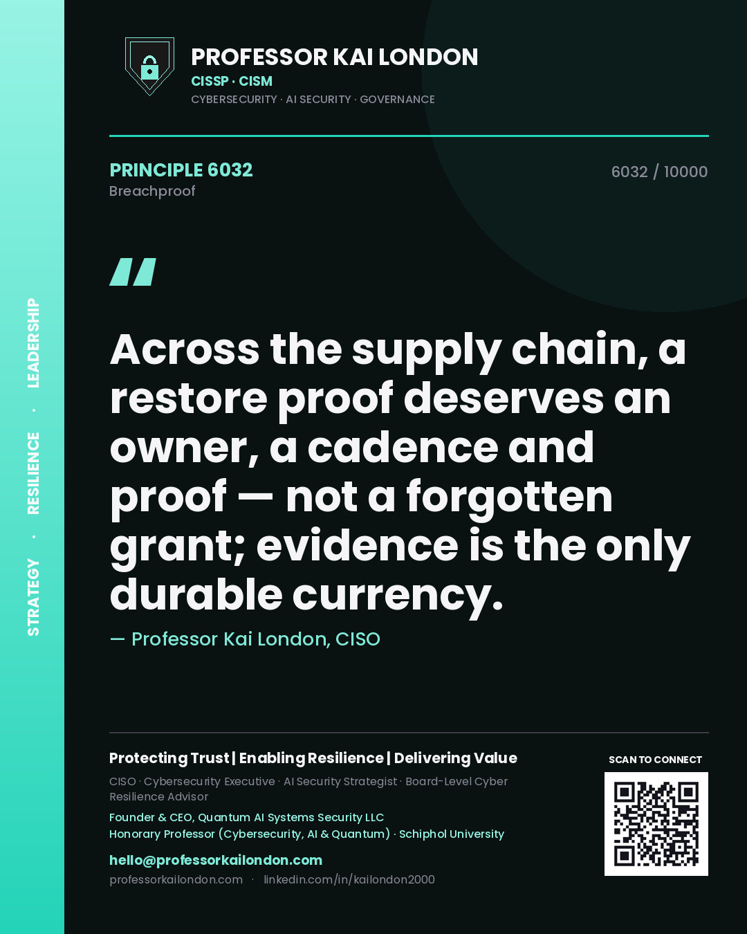 Professor Kai London principle 6032: Across the supply chain, a restore proof deserves an owner, a cadence and proof — not a forgotten grant; evidence is the only durable currency.