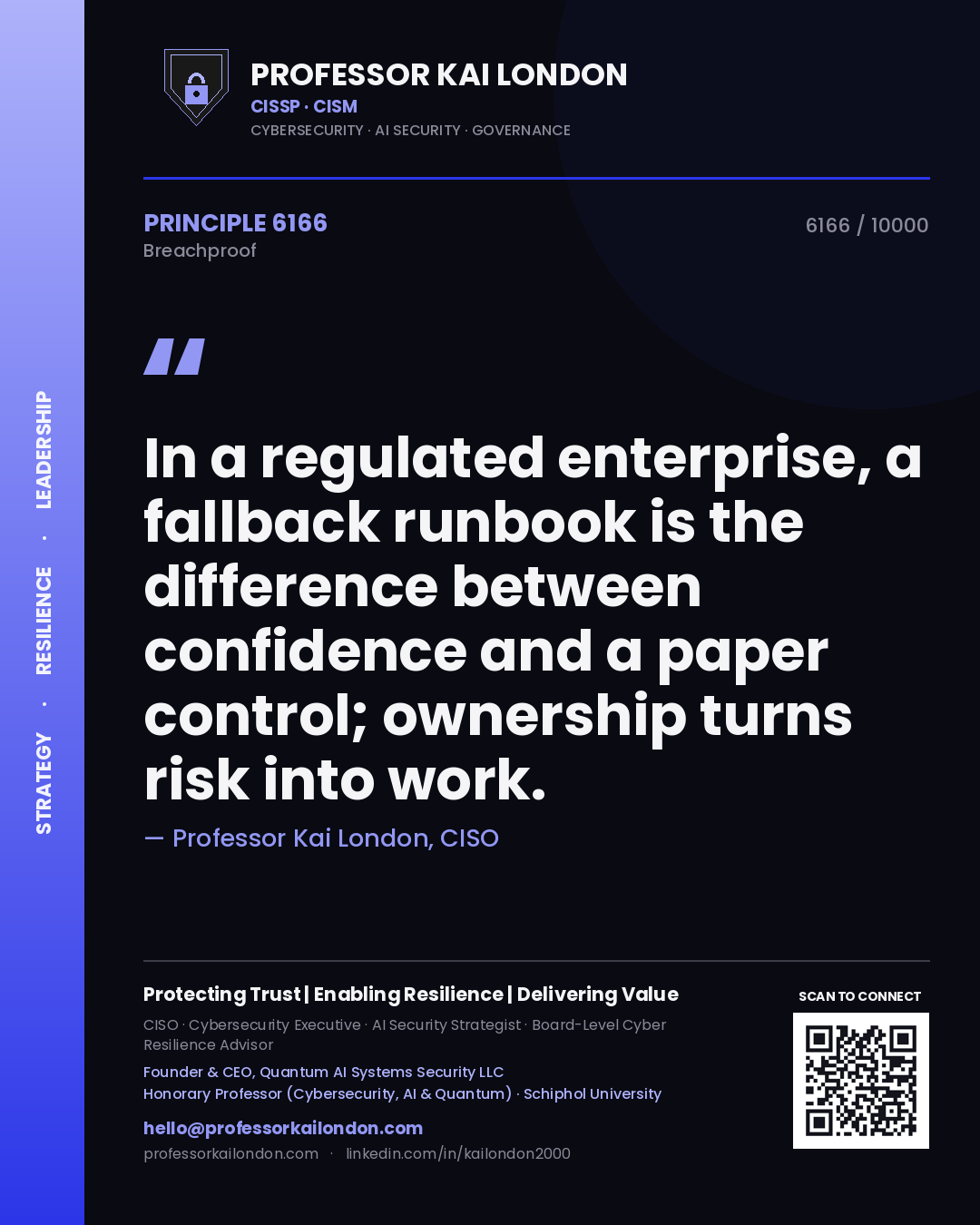 Professor Kai London principle 6166: In a regulated enterprise, a fallback runbook is the difference between confidence and a paper control; ownership turns risk into work.