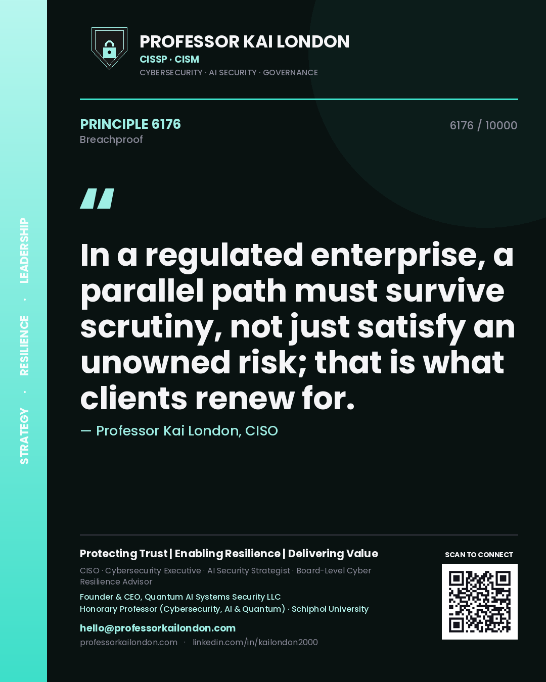 Professor Kai London principle 6176: In a regulated enterprise, a parallel path must survive scrutiny, not just satisfy an unowned risk; that is what clients renew for.
