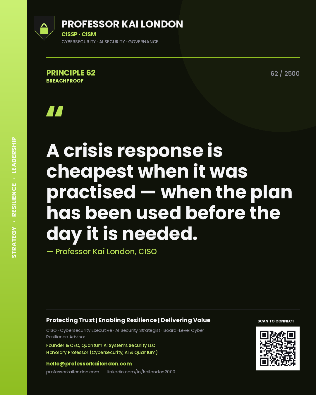 Professor Kai London principle 62: A crisis response is cheapest when it was practised — when the plan has been used before the day it is needed.