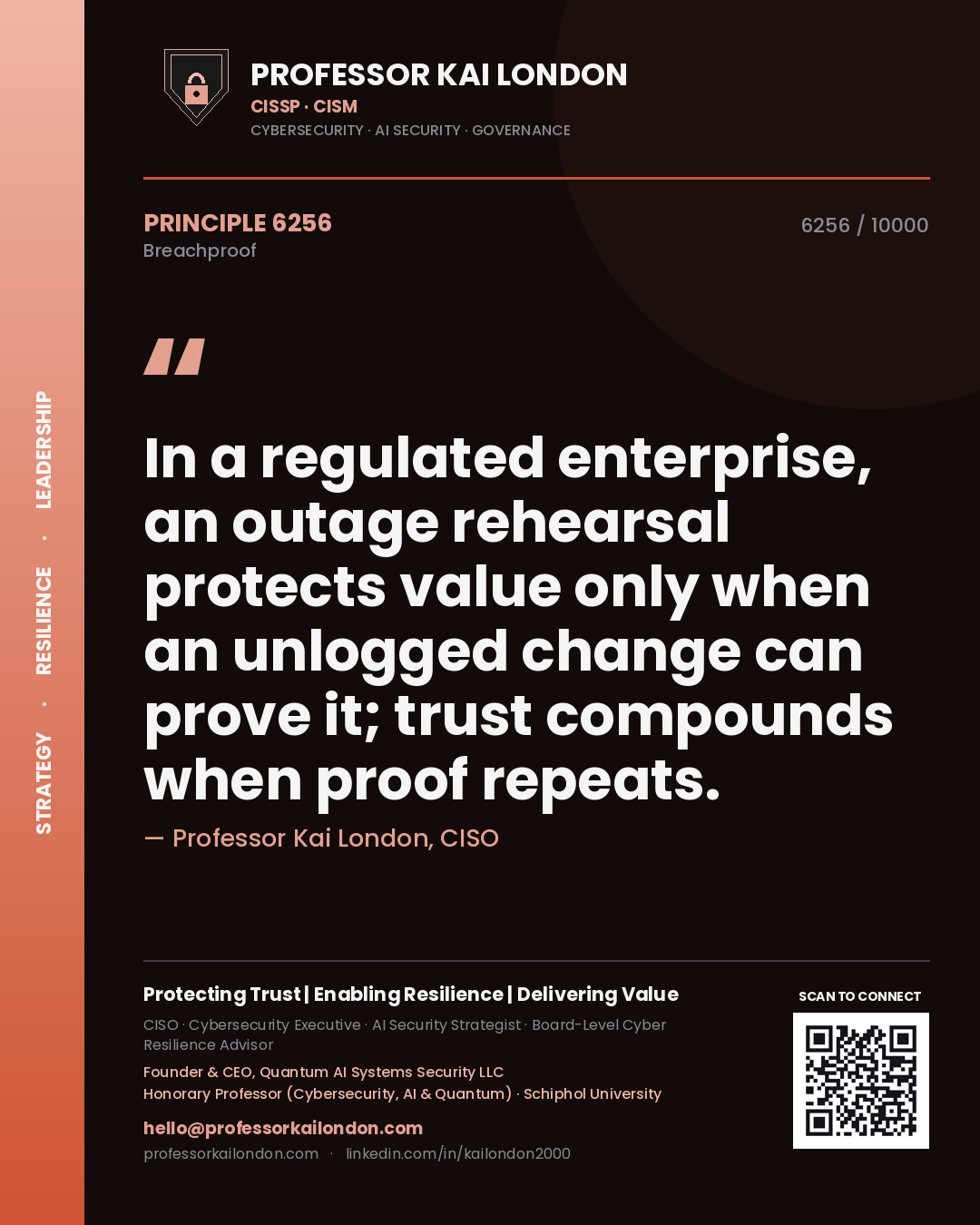 Professor Kai London principle 6256: In a regulated enterprise, an outage rehearsal protects value only when an unlogged change can prove it; trust compounds when proof repeats.