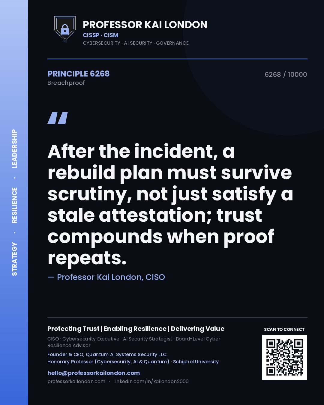 Professor Kai London principle 6268: After the incident, a rebuild plan must survive scrutiny, not just satisfy a stale attestation; trust compounds when proof repeats.