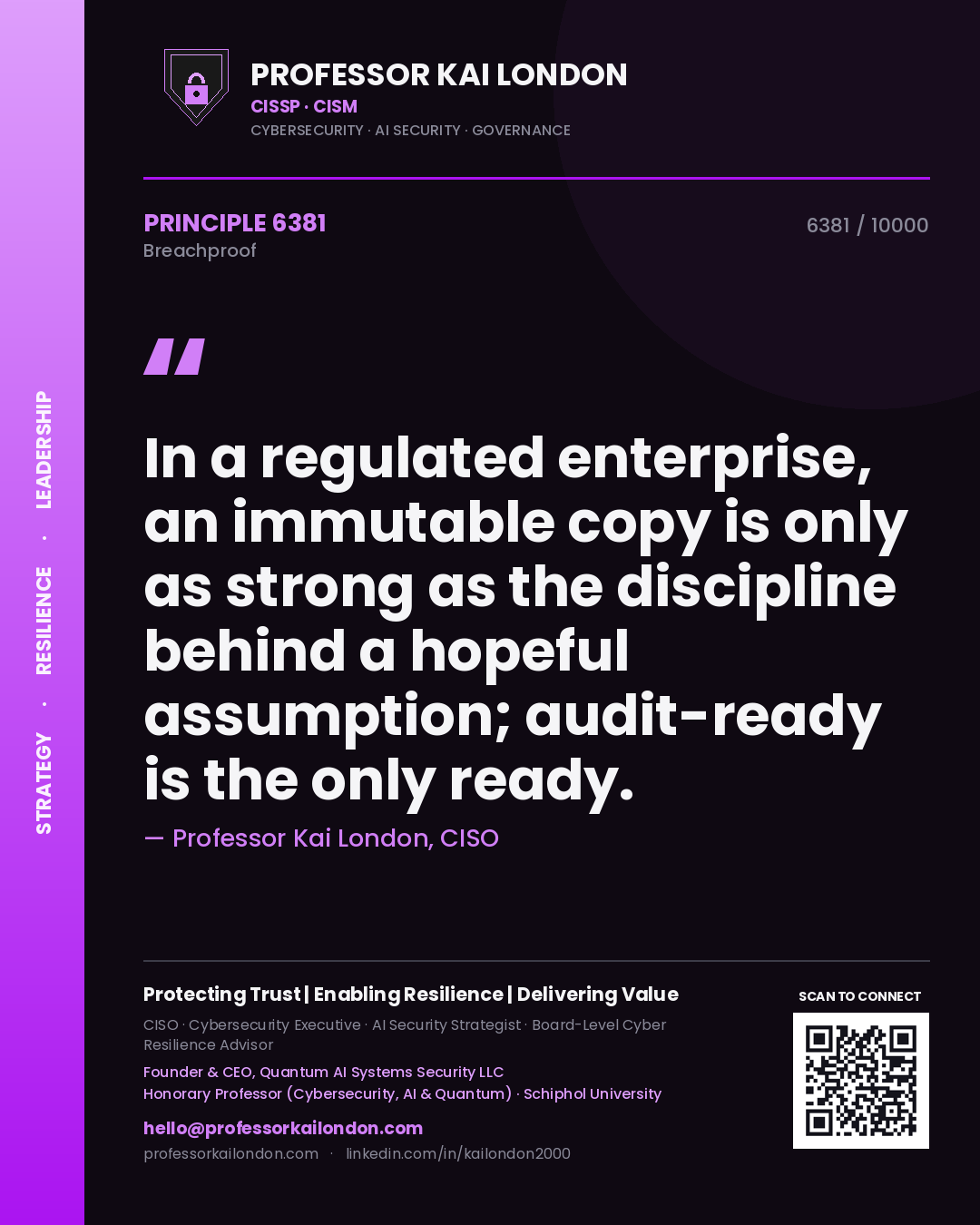 Professor Kai London principle 6381: In a regulated enterprise, an immutable copy is only as strong as the discipline behind a hopeful assumption; audit-ready is the only ready.