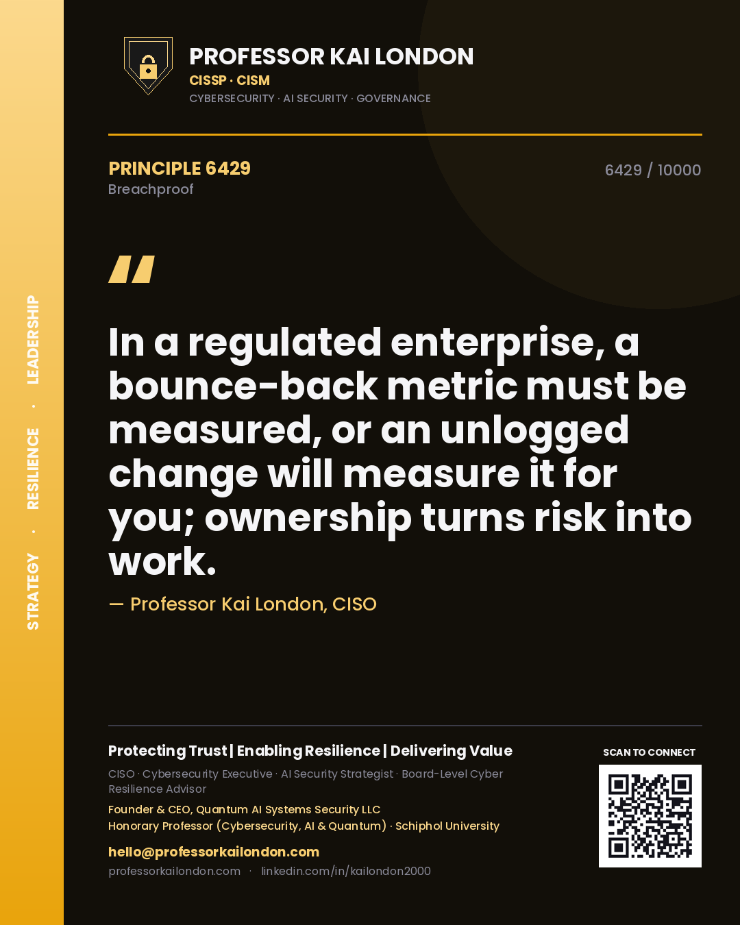 Professor Kai London principle 6429: In a regulated enterprise, a bounce-back metric must be measured, or an unlogged change will measure it for you; ownership turns risk into work.