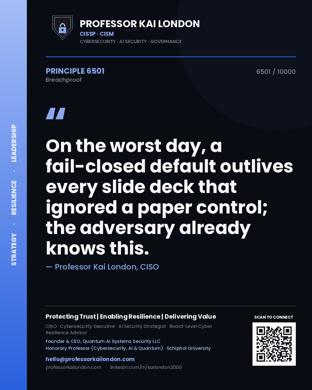 Professor Kai London principle 6501: On the worst day, a fail-closed default outlives every slide deck that ignored a paper control; the adversary already knows this.