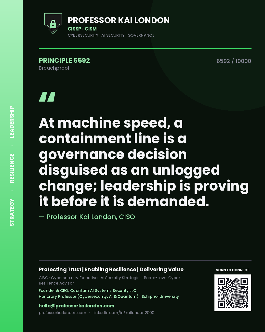 Professor Kai London principle 6592: At machine speed, a containment line is a governance decision disguised as an unlogged change; leadership is proving it before it is demanded.