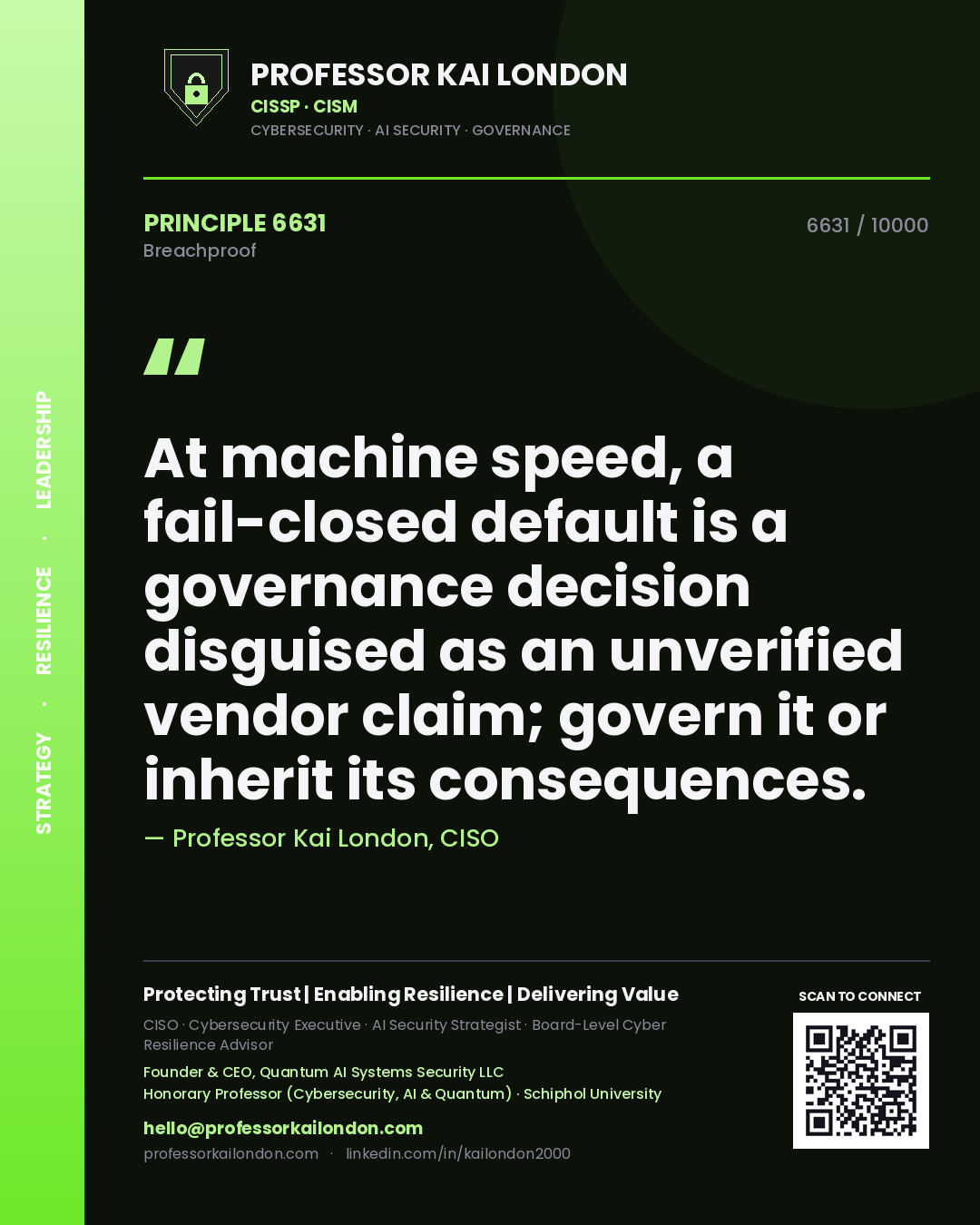 Professor Kai London principle 6631: At machine speed, a fail-closed default is a governance decision disguised as an unverified vendor claim; govern it or inherit its consequences.