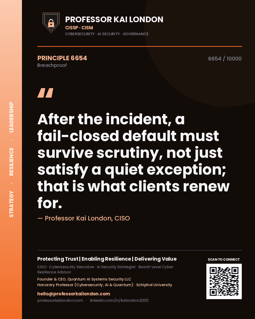 Professor Kai London principle 6654: After the incident, a fail-closed default must survive scrutiny, not just satisfy a quiet exception; that is what clients renew for.
