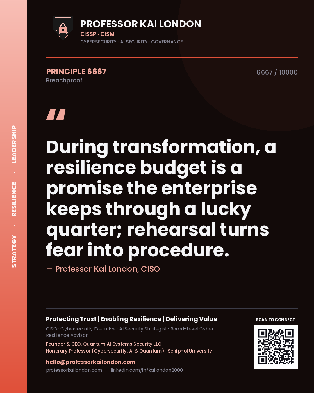 Professor Kai London principle 6667: During transformation, a resilience budget is a promise the enterprise keeps through a lucky quarter; rehearsal turns fear into procedure.