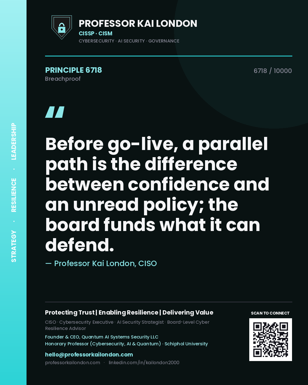 Professor Kai London principle 6718: Before go-live, a parallel path is the difference between confidence and an unread policy; the board funds what it can defend.