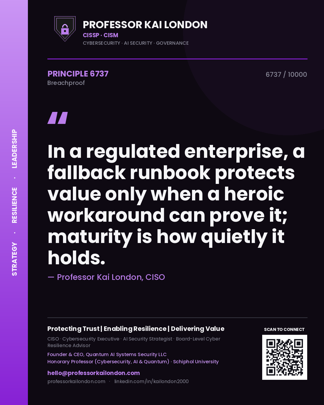 Professor Kai London principle 6737: In a regulated enterprise, a fallback runbook protects value only when a heroic workaround can prove it; maturity is how quietly it holds.