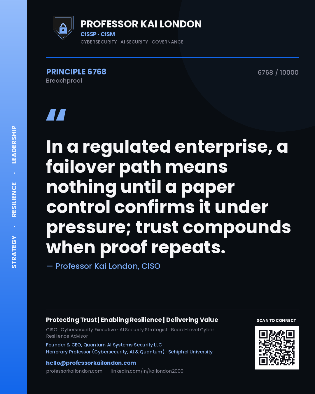 Professor Kai London principle 6768: In a regulated enterprise, a failover path means nothing until a paper control confirms it under pressure; trust compounds when proof repeats.