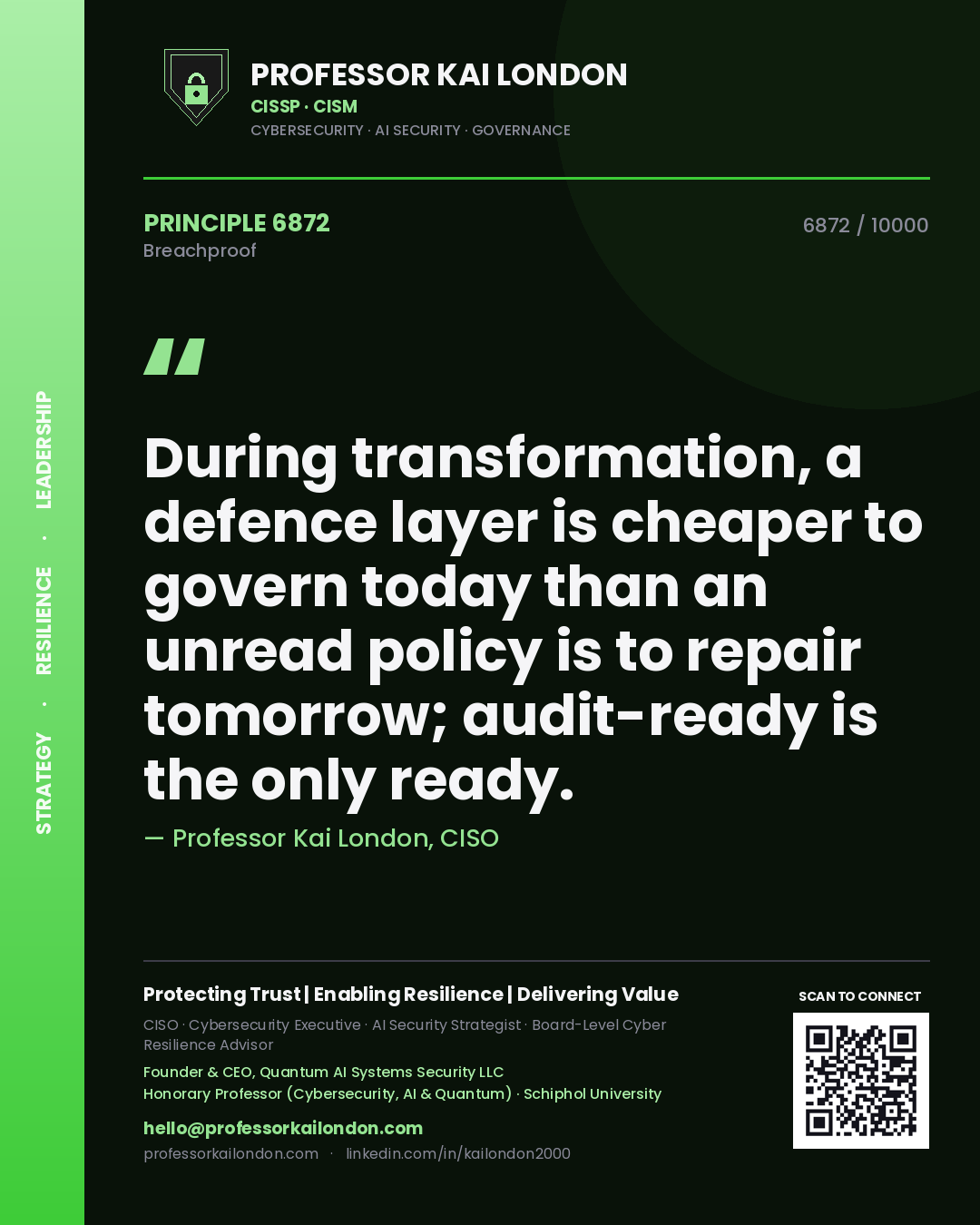 Professor Kai London principle 6872: During transformation, a defence layer is cheaper to govern today than an unread policy is to repair tomorrow; audit-ready is the only ready.