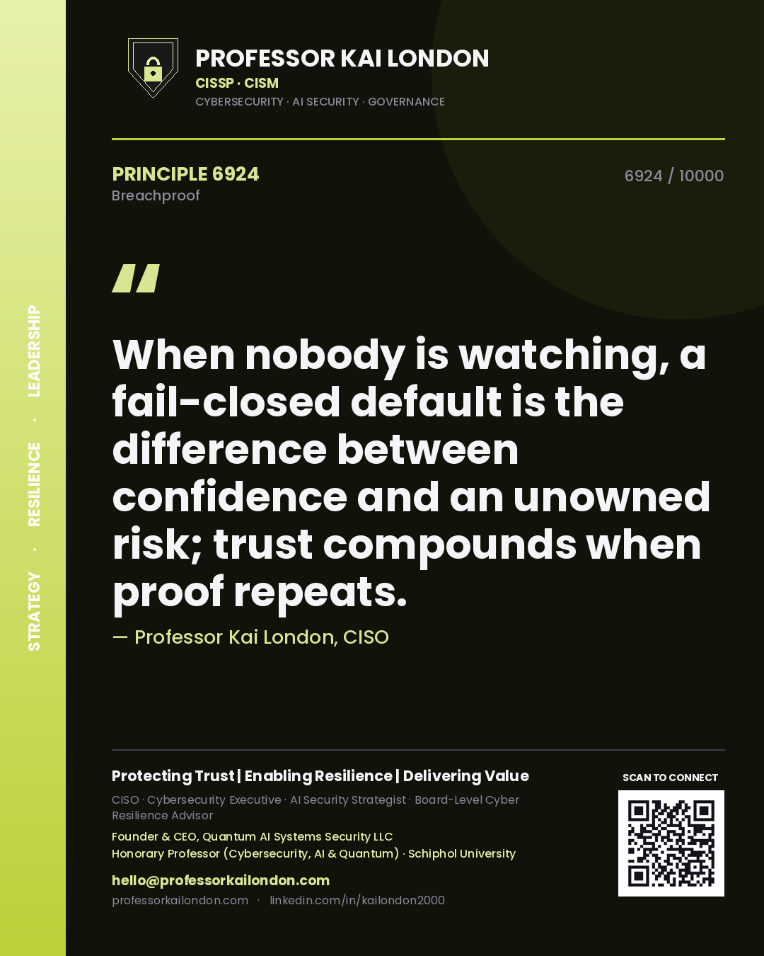 Professor Kai London principle 6924: When nobody is watching, a fail-closed default is the difference between confidence and an unowned risk; trust compounds when proof repeats.