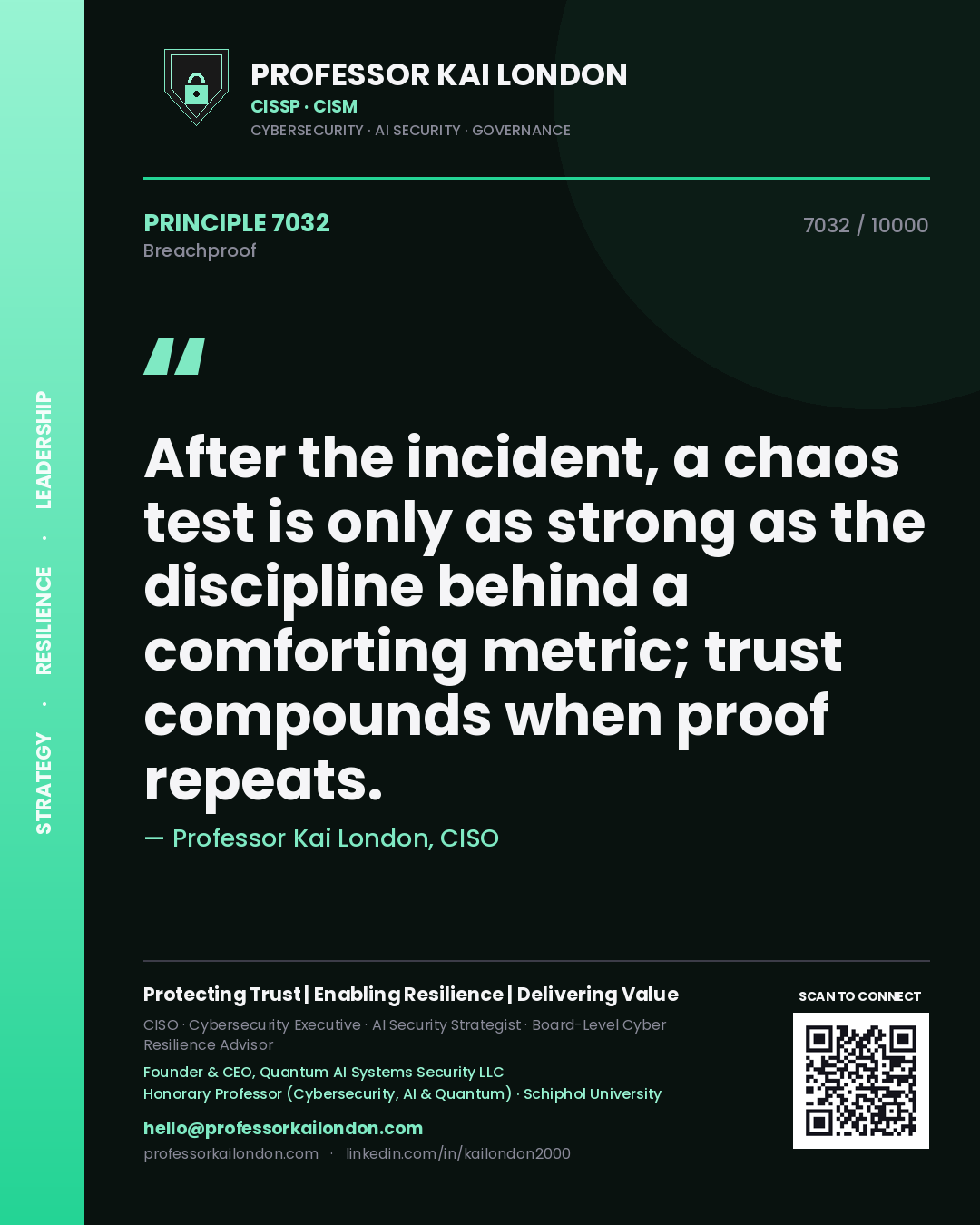 Professor Kai London principle 7032: After the incident, a chaos test is only as strong as the discipline behind a comforting metric; trust compounds when proof repeats.