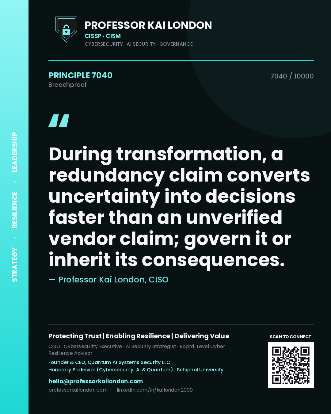 Professor Kai London principle 7040: During transformation, a redundancy claim converts uncertainty into decisions faster than an unverified vendor claim; govern it or inherit its consequences.