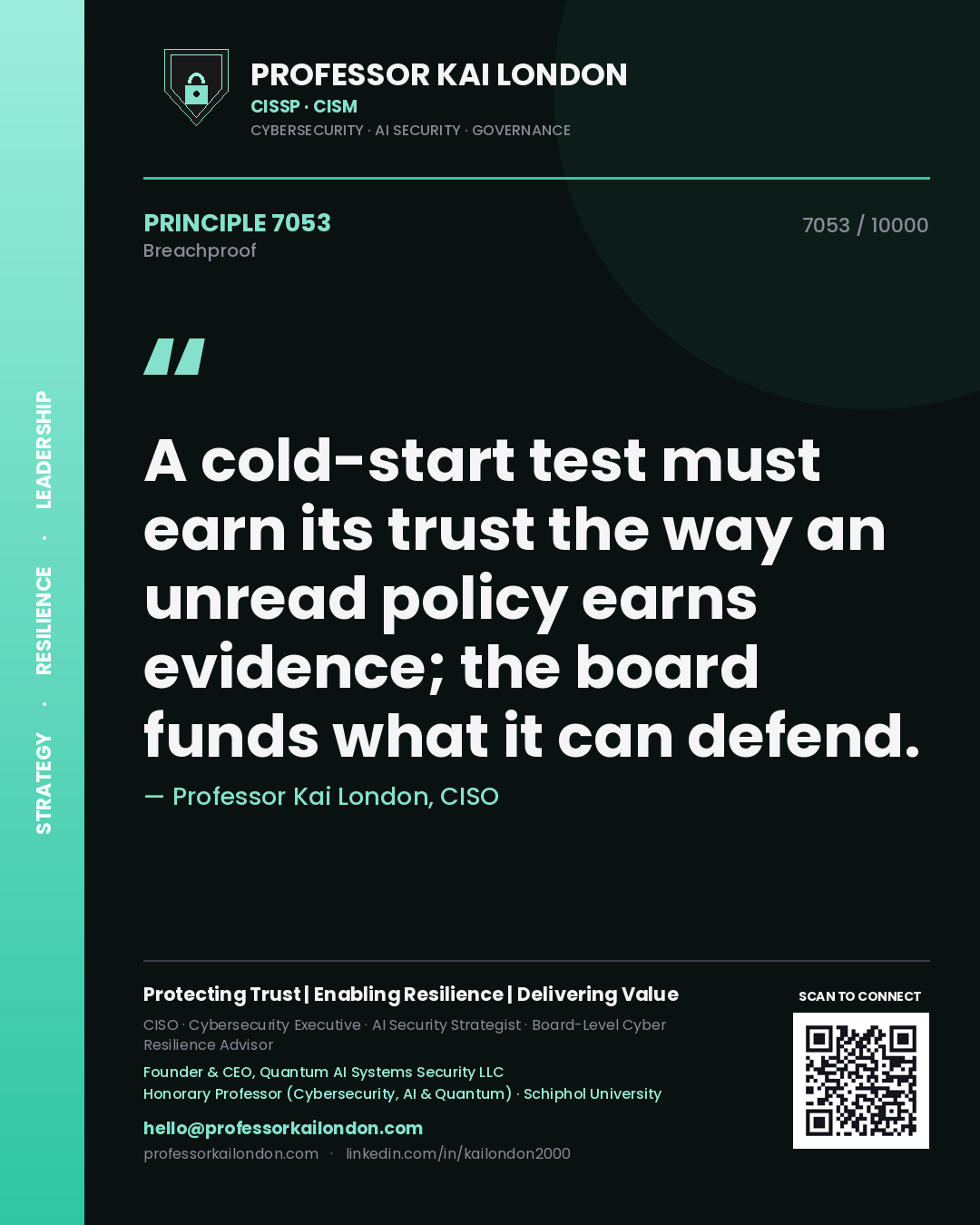 Professor Kai London principle 7053: A cold-start test must earn its trust the way an unread policy earns evidence; the board funds what it can defend.