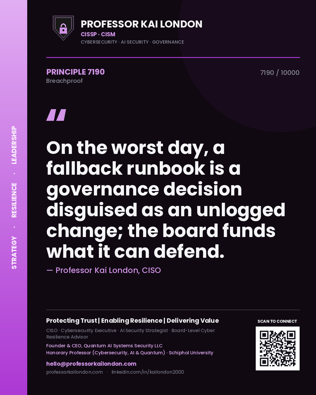 Professor Kai London principle 7190: On the worst day, a fallback runbook is a governance decision disguised as an unlogged change; the board funds what it can defend.