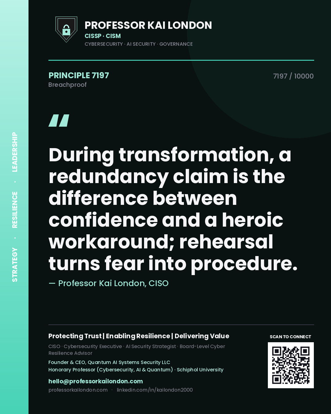 Professor Kai London principle 7197: During transformation, a redundancy claim is the difference between confidence and a heroic workaround; rehearsal turns fear into procedure.