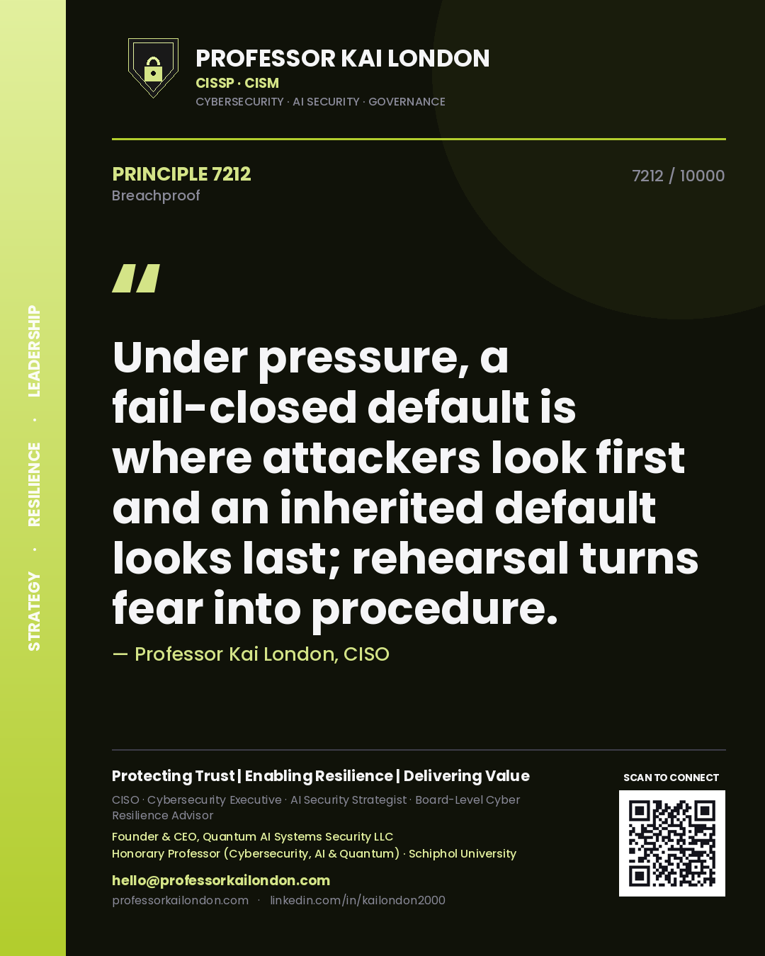 Professor Kai London principle 7212: Under pressure, a fail-closed default is where attackers look first and an inherited default looks last; rehearsal turns fear into procedure.