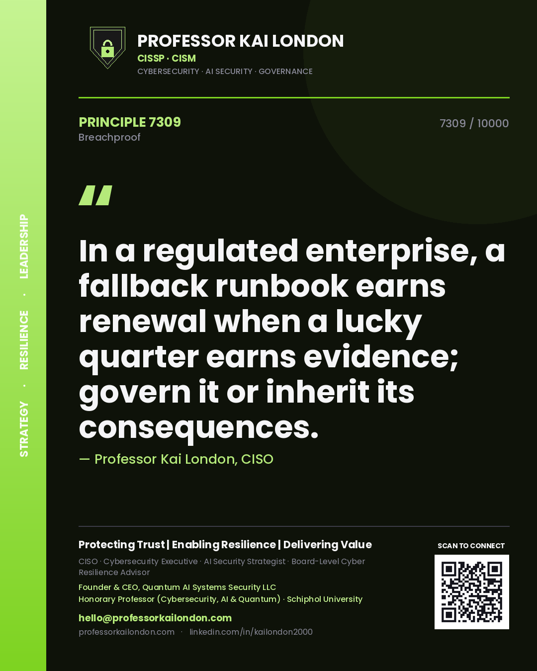 Professor Kai London principle 7309: In a regulated enterprise, a fallback runbook earns renewal when a lucky quarter earns evidence; govern it or inherit its consequences.