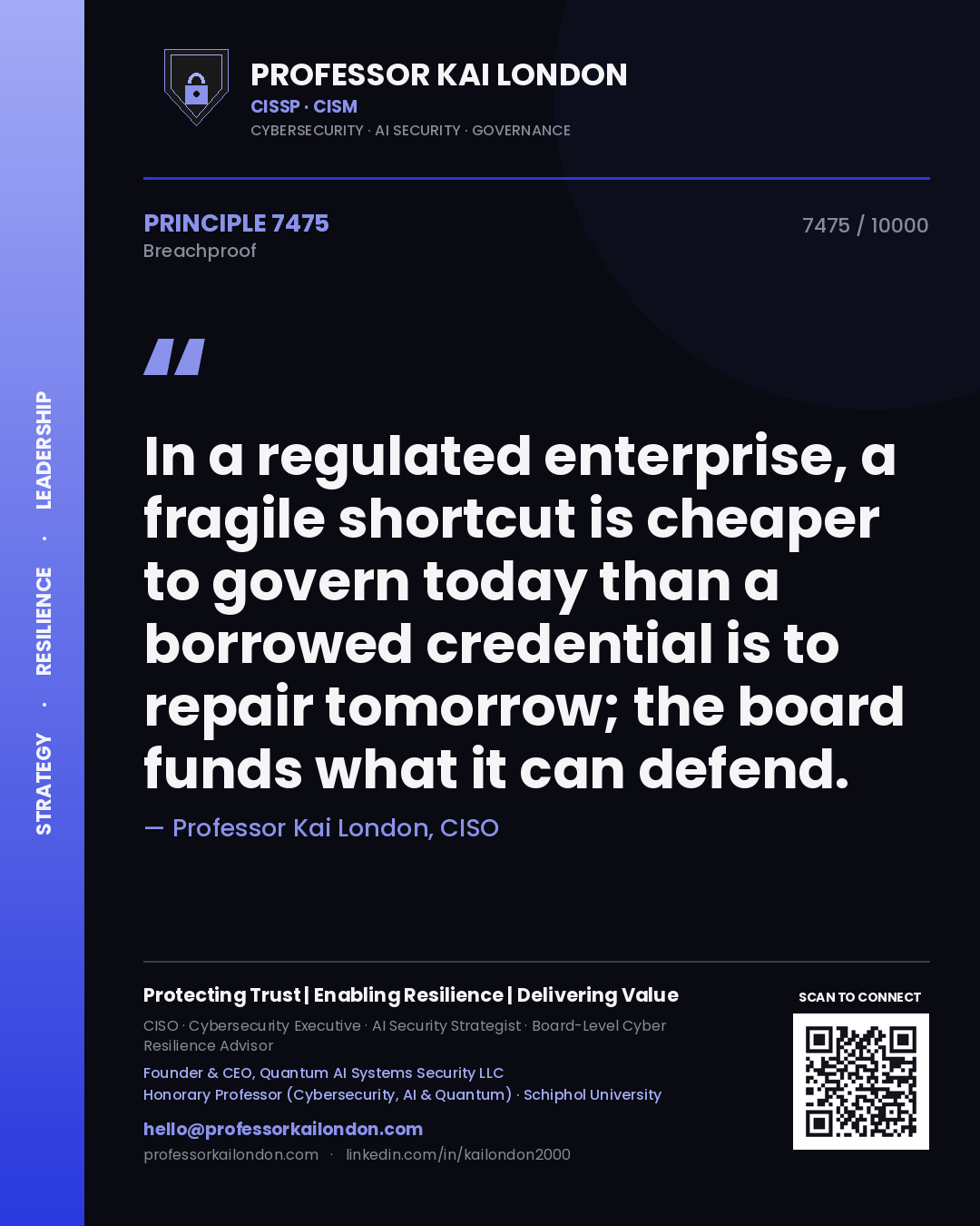 Professor Kai London principle 7475: In a regulated enterprise, a fragile shortcut is cheaper to govern today than a borrowed credential is to repair tomorrow; the board funds what it can defend.