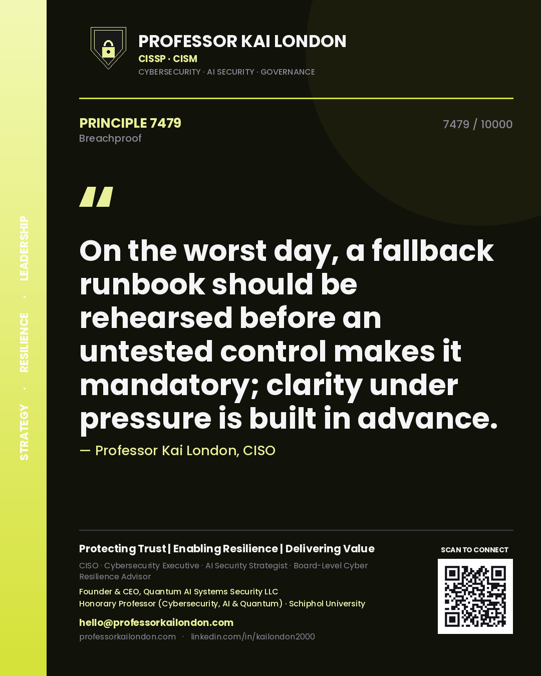 Professor Kai London principle 7479: On the worst day, a fallback runbook should be rehearsed before an untested control makes it mandatory; clarity under pressure is built in advance.