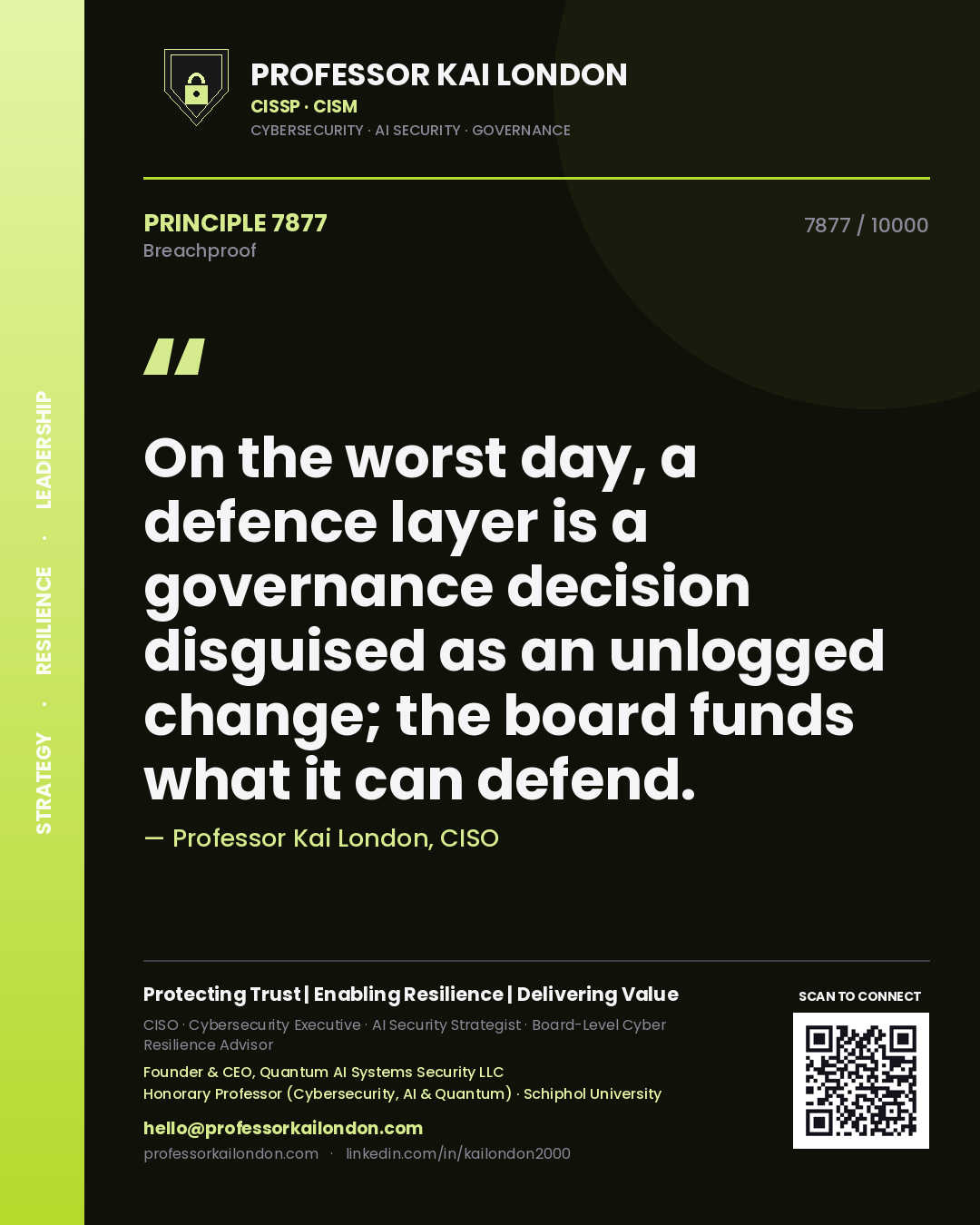 Professor Kai London principle 7877: On the worst day, a defence layer is a governance decision disguised as an unlogged change; the board funds what it can defend.