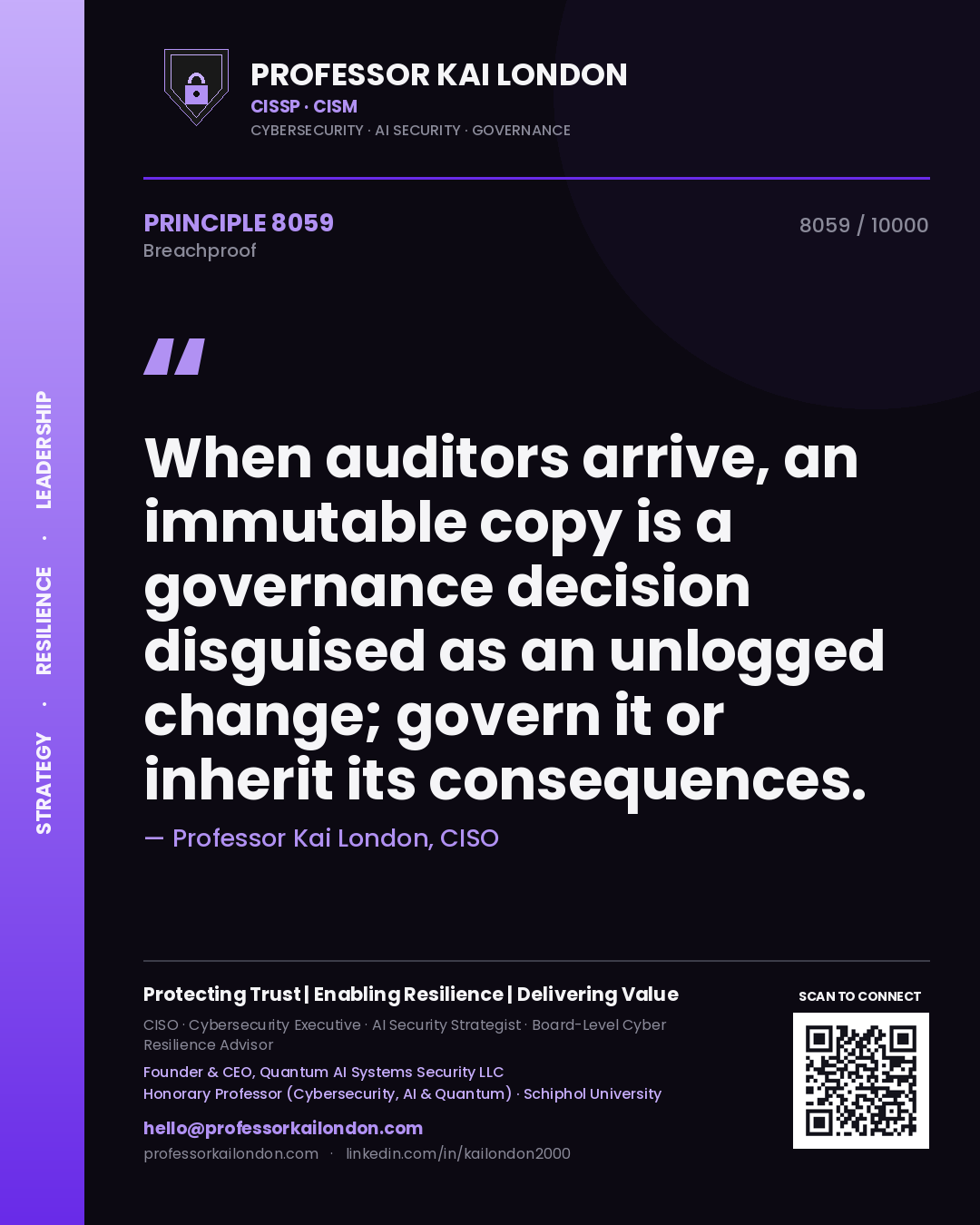 Professor Kai London principle 8059: When auditors arrive, an immutable copy is a governance decision disguised as an unlogged change; govern it or inherit its consequences.