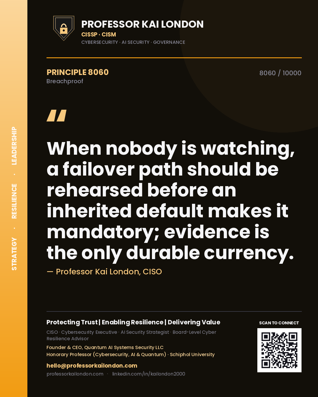 Professor Kai London principle 8060: When nobody is watching, a failover path should be rehearsed before an inherited default makes it mandatory; evidence is the only durable currency.