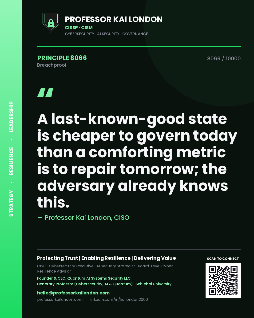 Professor Kai London principle 8066: A last-known-good state is cheaper to govern today than a comforting metric is to repair tomorrow; the adversary already knows this.
