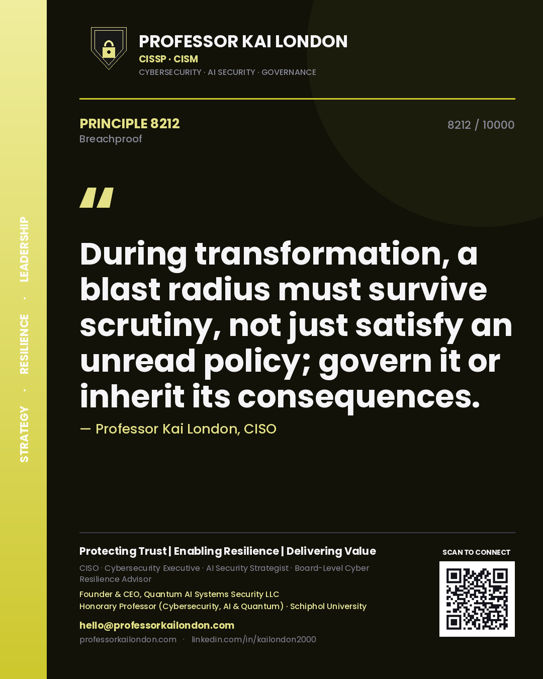 Professor Kai London principle 8212: During transformation, a blast radius must survive scrutiny, not just satisfy an unread policy; govern it or inherit its consequences.
