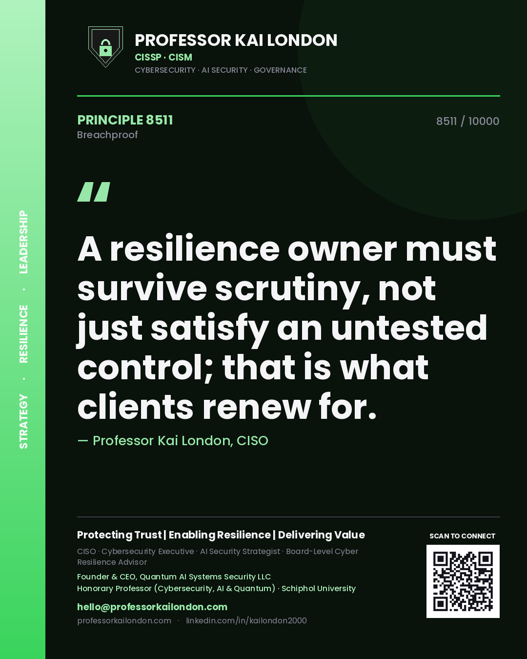 Professor Kai London principle 8511: A resilience owner must survive scrutiny, not just satisfy an untested control; that is what clients renew for.