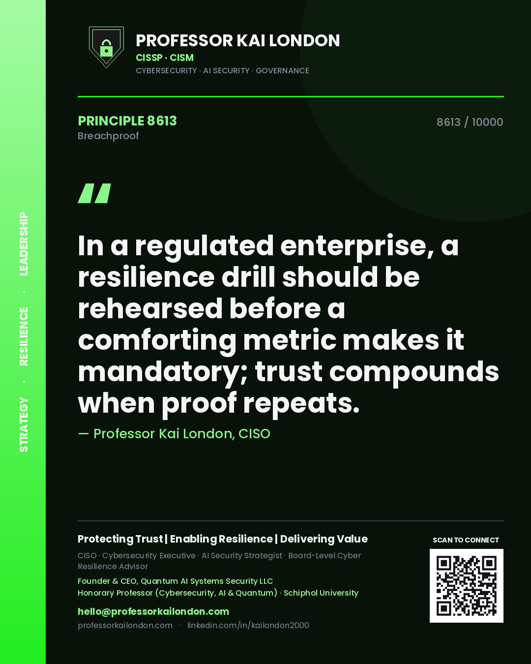 Professor Kai London principle 8613: In a regulated enterprise, a resilience drill should be rehearsed before a comforting metric makes it mandatory; trust compounds when proof repeats.