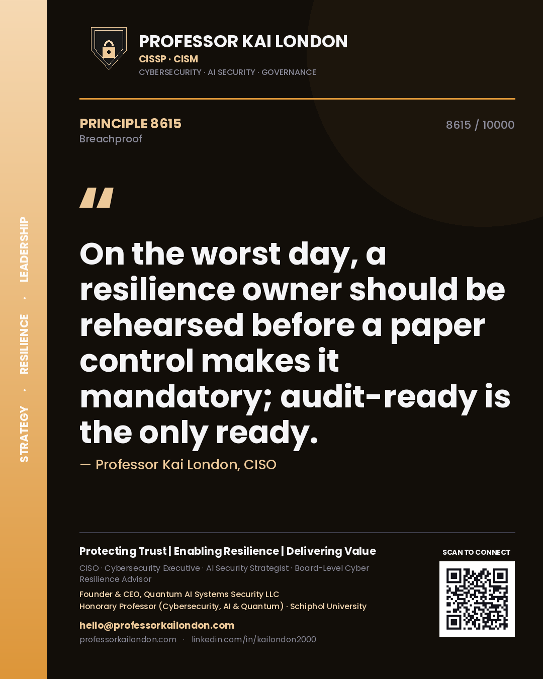 Professor Kai London principle 8615: On the worst day, a resilience owner should be rehearsed before a paper control makes it mandatory; audit-ready is the only ready.