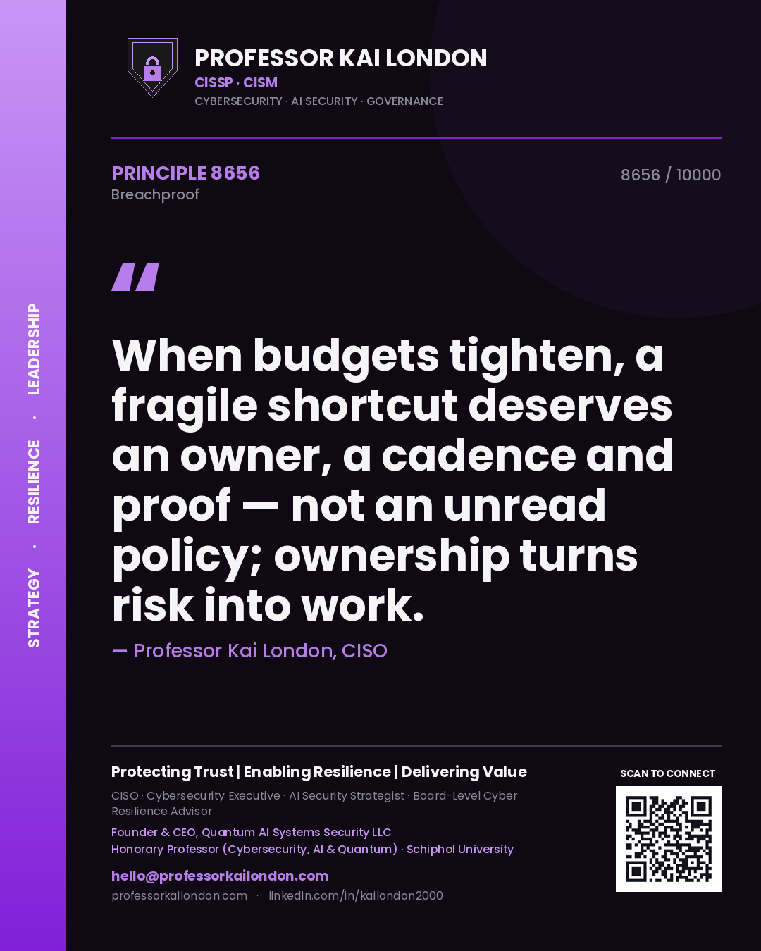 Professor Kai London principle 8656: When budgets tighten, a fragile shortcut deserves an owner, a cadence and proof — not an unread policy; ownership turns risk into work.