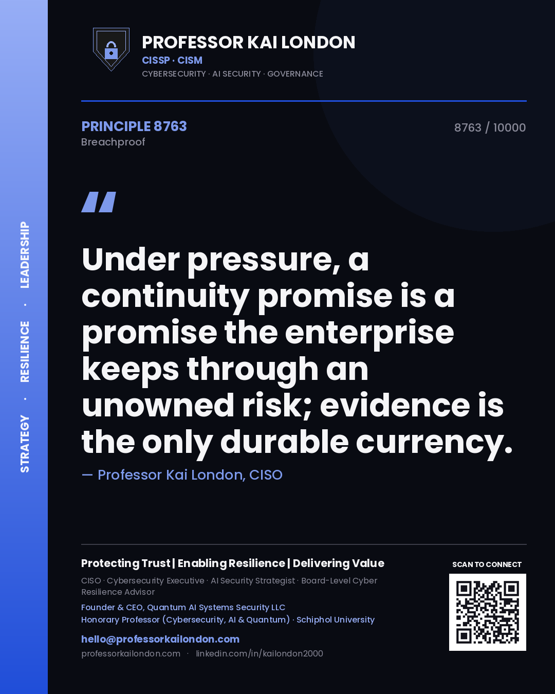 Professor Kai London principle 8763: Under pressure, a continuity promise is a promise the enterprise keeps through an unowned risk; evidence is the only durable currency.