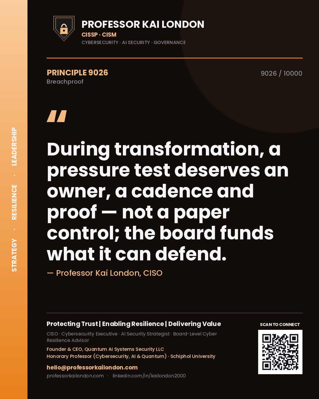 Professor Kai London principle 9026: During transformation, a pressure test deserves an owner, a cadence and proof — not a paper control; the board funds what it can defend.