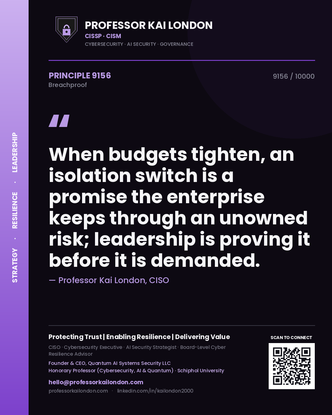 Professor Kai London principle 9156: When budgets tighten, an isolation switch is a promise the enterprise keeps through an unowned risk; leadership is proving it before it is demanded.