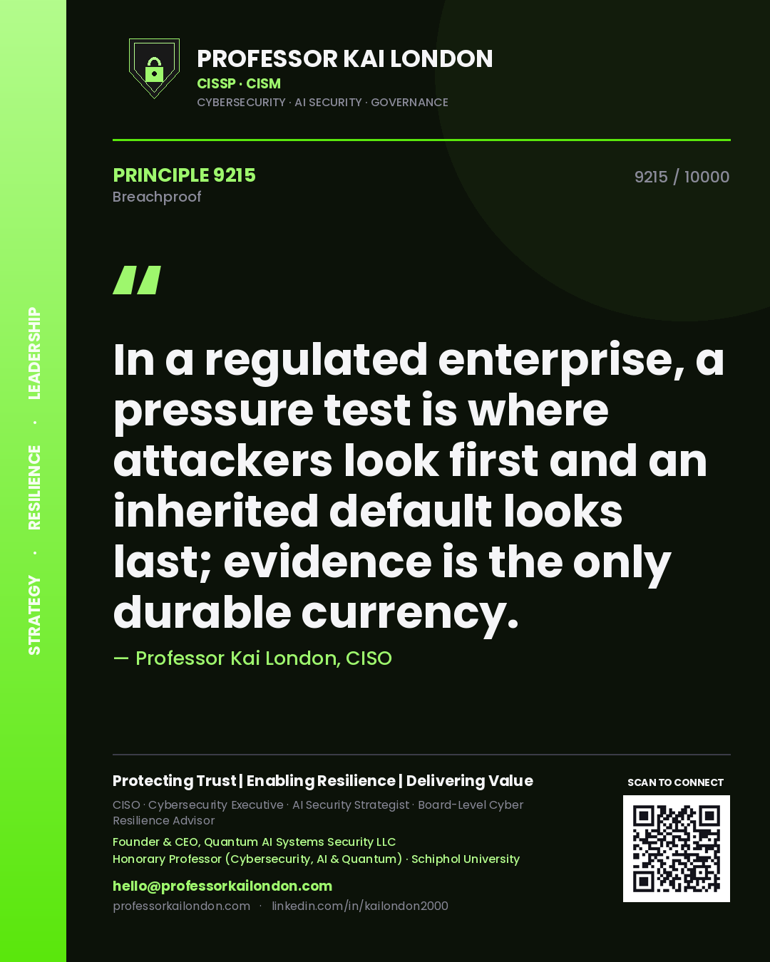 Professor Kai London principle 9215: In a regulated enterprise, a pressure test is where attackers look first and an inherited default looks last; evidence is the only durable currency.