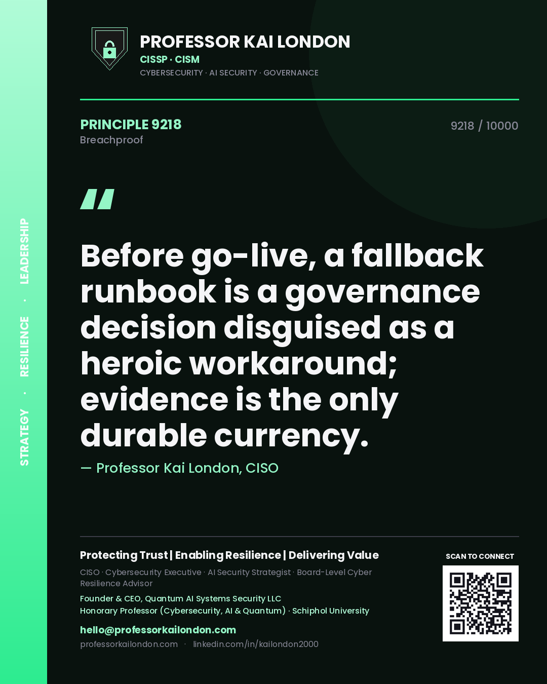 Professor Kai London principle 9218: Before go-live, a fallback runbook is a governance decision disguised as a heroic workaround; evidence is the only durable currency.