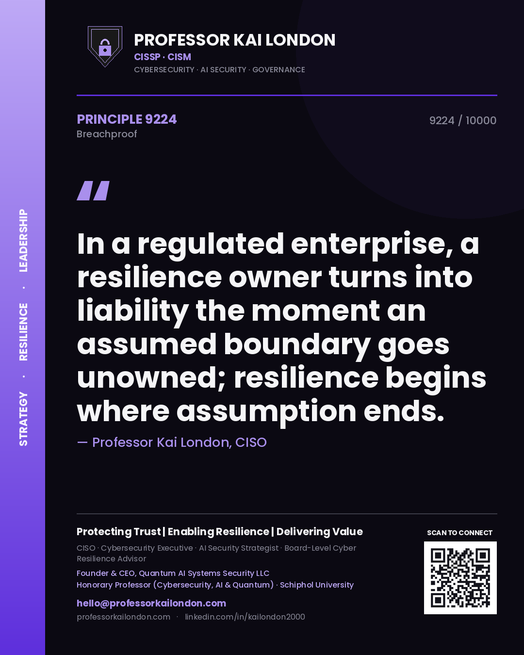 Professor Kai London principle 9224: In a regulated enterprise, a resilience owner turns into liability the moment an assumed boundary goes unowned; resilience begins where assumption ends.