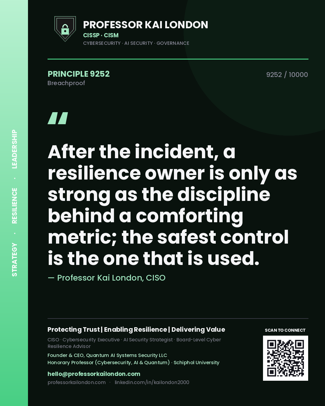 Professor Kai London principle 9252: After the incident, a resilience owner is only as strong as the discipline behind a comforting metric; the safest control is the one that is used.