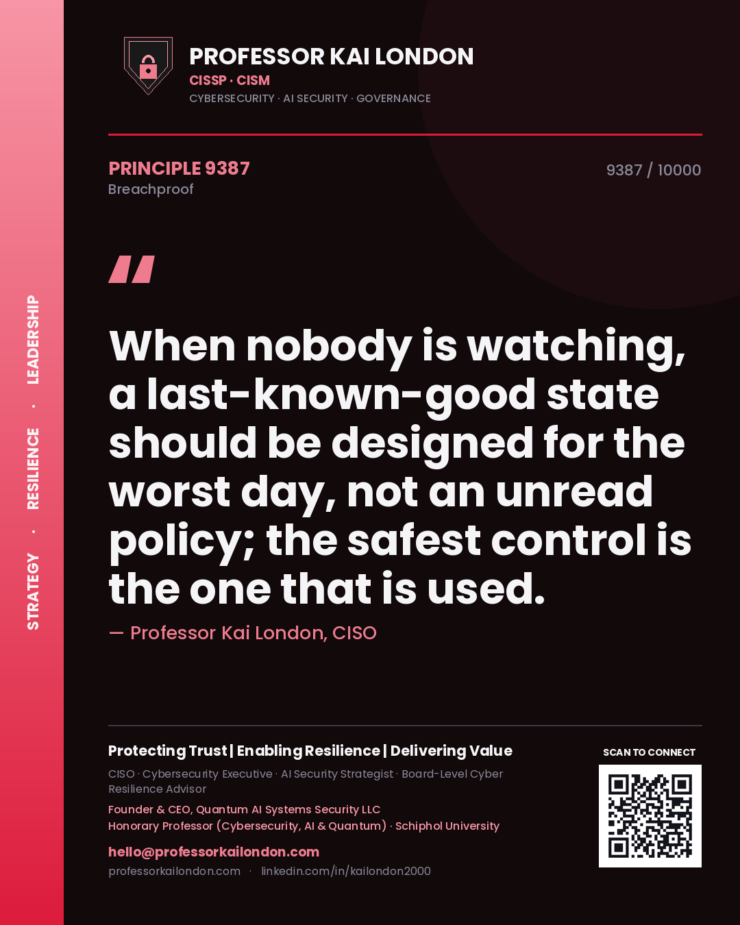 Professor Kai London principle 9387: When nobody is watching, a last-known-good state should be designed for the worst day, not an unread policy; the safest control is the one that is used.