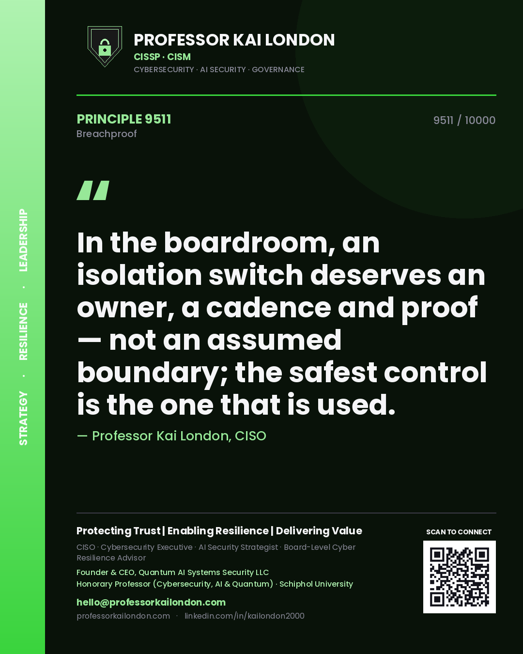 Professor Kai London principle 9511: In the boardroom, an isolation switch deserves an owner, a cadence and proof — not an assumed boundary; the safest control is the one that is used.