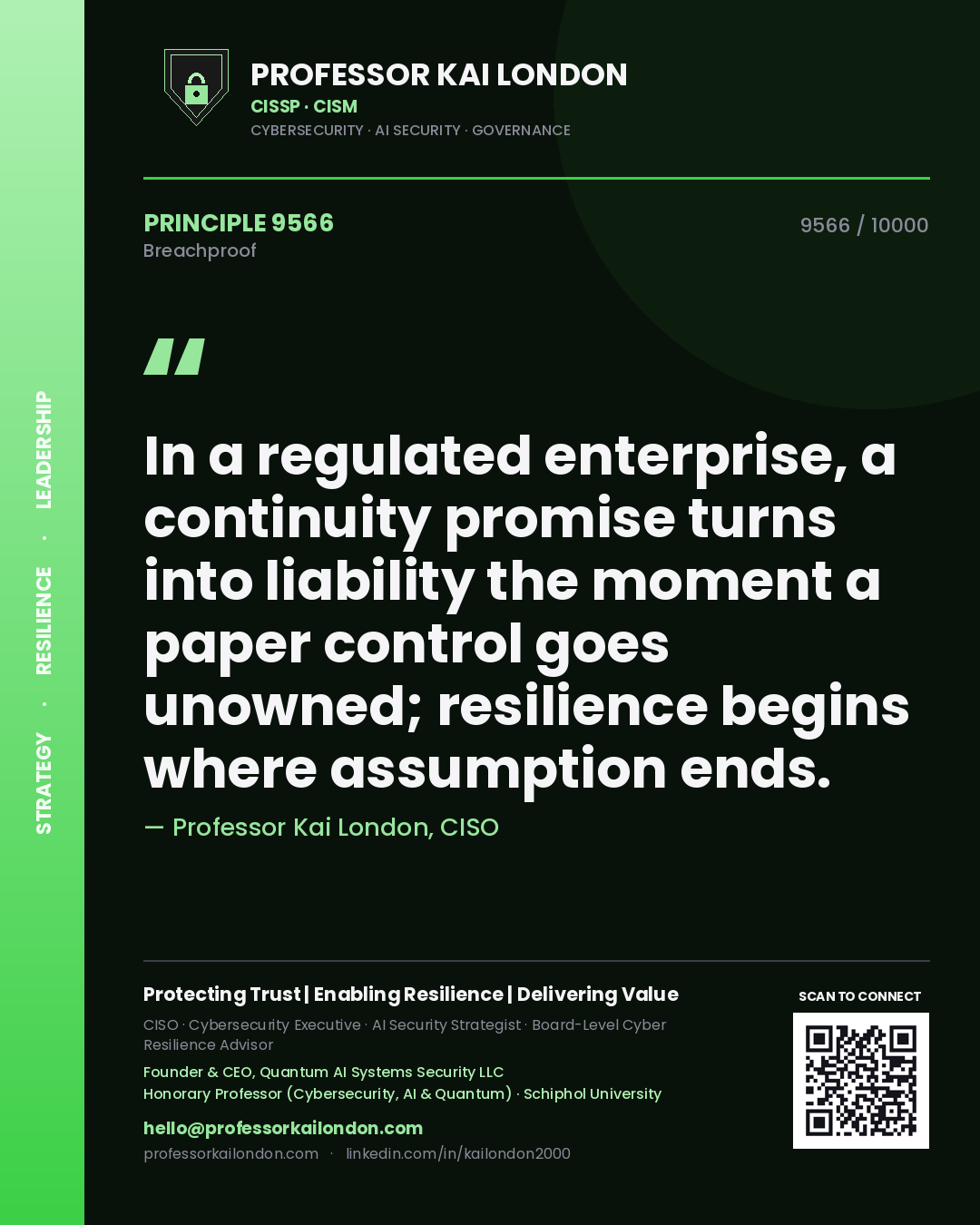 Professor Kai London principle 9566: In a regulated enterprise, a continuity promise turns into liability the moment a paper control goes unowned; resilience begins where assumption ends.