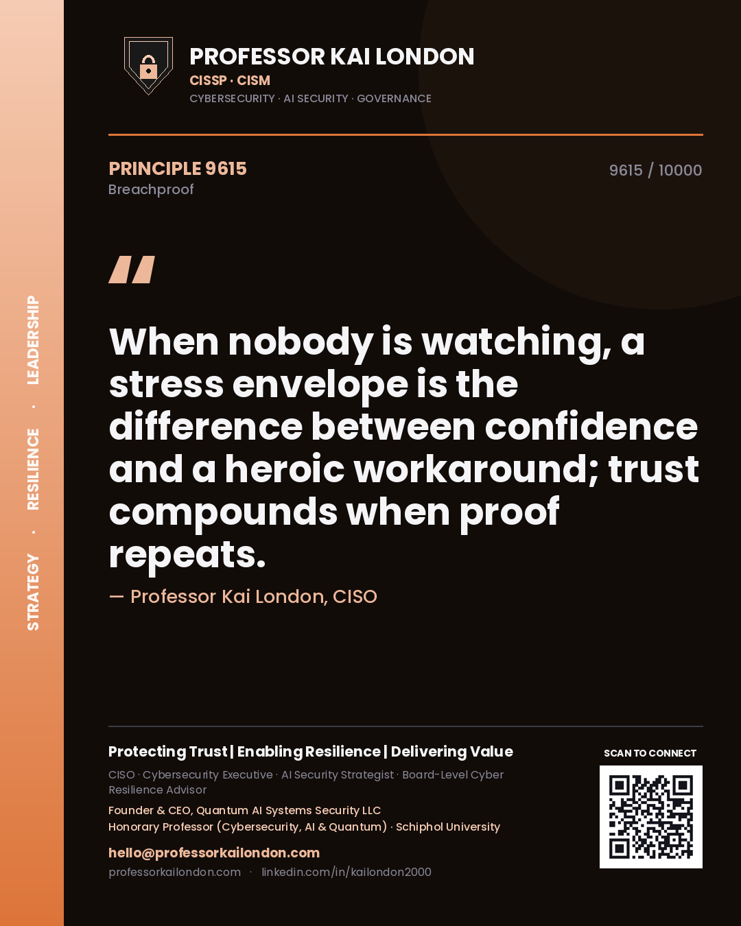 Professor Kai London principle 9615: When nobody is watching, a stress envelope is the difference between confidence and a heroic workaround; trust compounds when proof repeats.